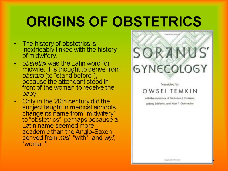 10 ORIGINS OF OBSTETRICS The history of obstetrics is inextricably linked with the history